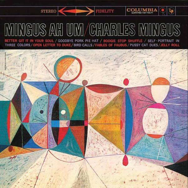 Mingus Ah Um/Charles Mingus: Better Git It in Your Soul, Goodbye Pork Pie Hat, Boogie Stop Shuffle, Self-Portrait in Three Colors, Open Letter to Duke, Bird Calls, Fables of Faubus, Pussy Cat Dues, Jelly Roll