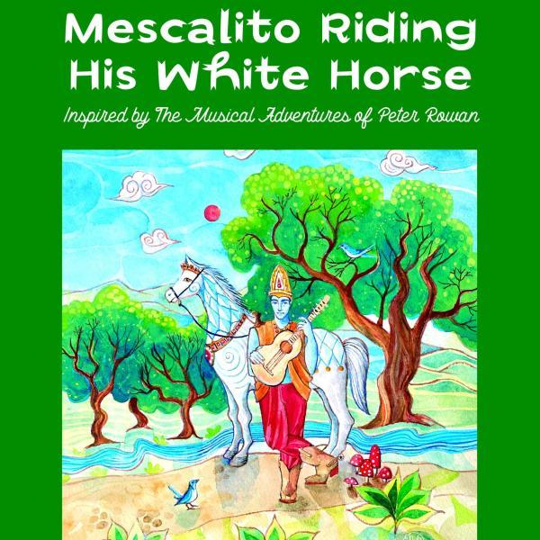Mescalito Riding His White Horse  - Inspired by the Musical Adventures of Peter Rowan