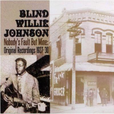 Blind Willie Johnson - Nobody’s Fault But Mine – Original Recordings 1927-30